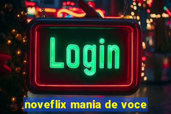 noveflix mania de voce